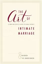Book cover of The Art of Intimate Marriage by Tim and Dr. Jennifer Konzen