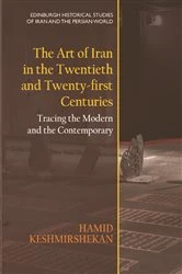 Book cover of The Art of Iran in the Twentieth and Twenty-first Centuries by Hamid Keshmirshekan