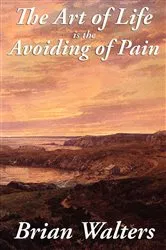 Book cover of The Art of Life Is the Avoiding of Pain by Brian Walters