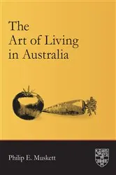 Book cover of The Art of Living in Australia (2nd ed.) by Philip E. Muskett