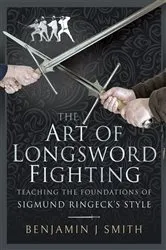 Book cover of The Art of Longsword Fighting by Benjamin J. Smith