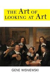 Book cover of The Art of Looking at Art by Gene Wisniewski