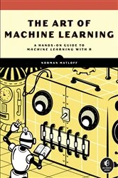 Book cover of The Art of Machine Learning by Norman Matloff