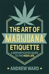 Book cover of The Art of Marijuana Etiquette by Andrew Ward