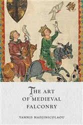 Book cover of The Art of Medieval Falconry by Yannis Hadjinicolaou