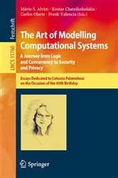 Book cover of The Art of Modelling Computational Systems: A Journey from Logic and Concurrency to Security and Privacy by Mário S. Alvim