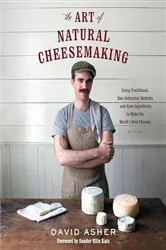 Book cover of The Art of Natural Cheesemaking by David Asher