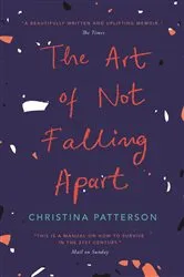 Book cover of The Art of Not Falling Apart by Christina Patterson