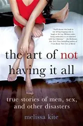 Book cover of The Art of Not Having it All by Melissa Kite