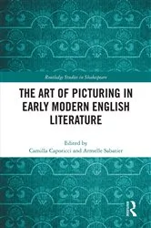 Book cover of The Art of Picturing in Early Modern English Literature by Camilla Caporicci