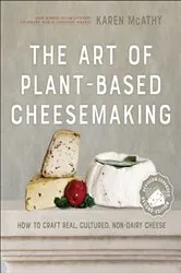Book cover of The Art of Plant-Based Cheesemaking by Karen McAthy