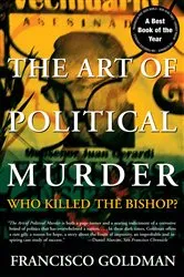 Book cover of The Art of Political Murder by Francisco Goldman
