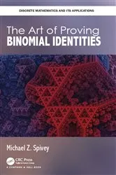 Book cover of The Art of Proving Binomial Identities by Michael Z. Spivey