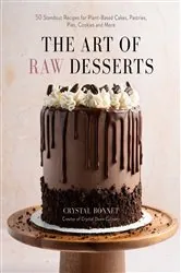 Book cover of The Art of Raw Desserts by Crystal Bonnet