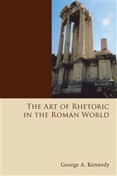 Book cover of The Art of Rhetoric in the Roman World by George Alexander Kennedy