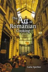 Book cover of The Art of Romanian Cooking by Galia Sperber