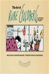 Book cover of The Art of Rube Goldberg by Rube Goldberg