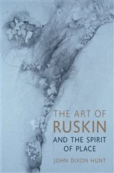 Book cover of The Art of Ruskin and the Spirit of Place by John Dixon Hunt