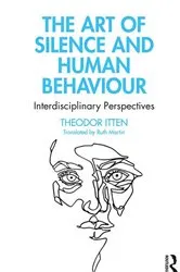 Book cover of The Art of Silence and Human Behaviour by Theodor Itten