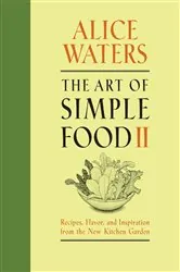 Book cover of The Art of Simple Food II by Alice Waters