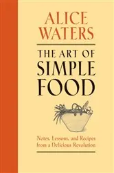Book cover of The Art of Simple Food by Alice Waters