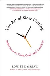 Book cover of The Art of Slow Writing by Louise DeSalvo