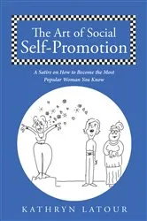 Book cover of The Art of Social Self-Promotion by Kathryn Latour