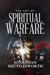 Book cover of The Art of Spiritual Warfare by Jonathan Shuttlesworth