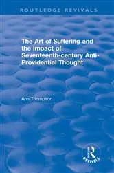 Book cover of The Art of Suffering and the Impact of Seventeenth-century Anti-Providential Thought by Ann Thompson