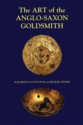 Book cover of The Art of the Anglo-Saxon Goldsmith by Elizabeth Coatsworth