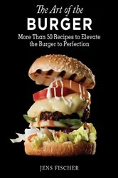 Book cover of The Art of the Burger by Jens Fischer