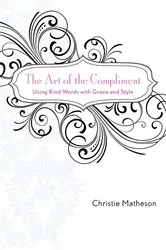 Book cover of The Art of the Compliment by Christie Matheson