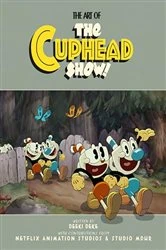 Book cover of The Art of the Cuphead Show by Deeki Deke