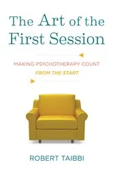 Book cover of The Art of the First Session: Making Psychotherapy Count From the Start by Robert Taibbi