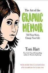 Book cover of The Art of the Graphic Memoir by Tom Hart