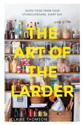 Book cover of The Art of the Larder by Claire Thomson