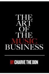 Book cover of The Art of The Music Business by Charve The Don