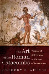 Book cover of The Art of the Roman Catacombs by Gregory S. Athnos