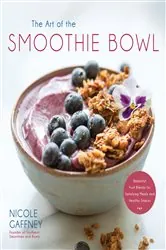 Book cover of The Art of the Smoothie Bowl by Nicole Gaffney