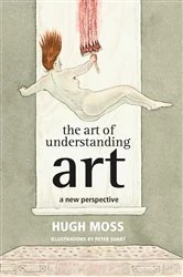 Book cover of The Art of Understanding Art by Hugh Moss