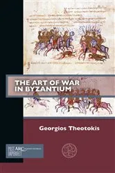 Book cover of The Art of War in Byzantium by Georgios Theotokis