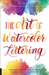 Book cover of The Art of Watercolor Lettering by Kelly Klapstein