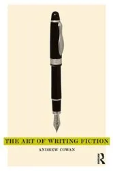 Book cover of The Art of Writing Fiction by Andrew Cowan