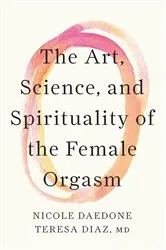 Book cover of The Art, Science, and Spirituality of the Female Orgasm by Nicole Daedone