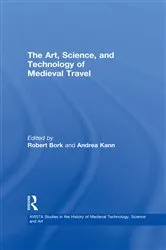 Book cover of The Art, Science, and Technology of Medieval Travel by Robert Bork