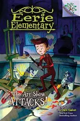 Book cover of The Art Show Attacks!: A Branches Book (Eerie Elementary #9) by Jack Chabert