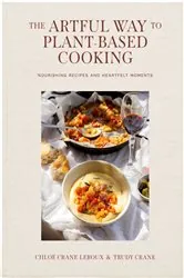 Book cover of The Artful Way to Plant-Based Cooking by Chloé Crane-Leroux