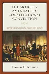 Book cover of The Article V Amendatory Constitutional Convention by Thomas E. Brennan