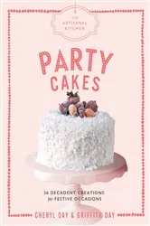 Book cover of The Artisanal Kitchen: Party Cakes by Griffith Day
