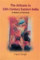 Book cover of The Artisans in 18th Century Eastern India: A History of Survival by Vipul Singh